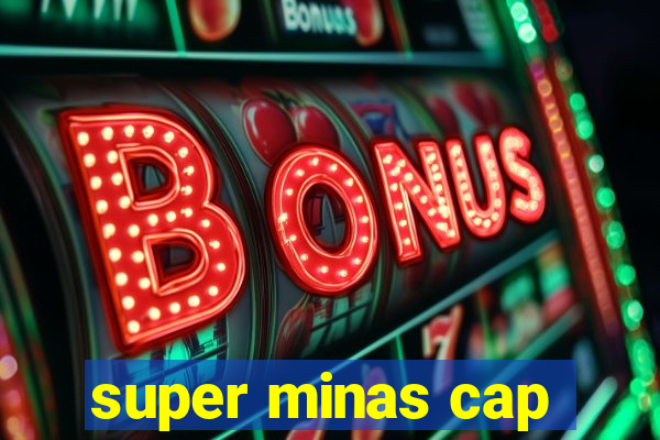 super minas cap